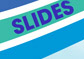 Slides